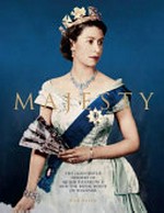Majesty : the illustrated history of Queen Elizabeth II and the Royal House of Windsor / Rod Green.