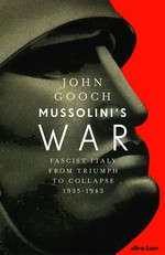 Mussolini's war : fascist Italy from triumph to collapse, 1935-1943 / John Gooch.