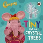 Tiny and the crystal trees / [adapted by Sue Nicholson]