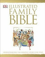 The illustrated family Bible / consultant editor, Dr Claude-Bernard Costecalde ; illustrated by Peter Dennis.