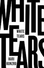 White tears / Hari Kunzru.