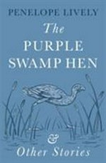 The purple swamp hen and other stories / Penelope Lively.