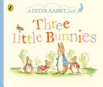Three little bunnies / based on the stories by Beatrix Potter.
