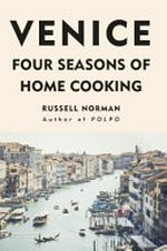 Venice : four seasons of home cooking / Russell Norman ; photography by Jenny Zarins.