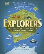 Explorers : amazing tales of the world's greatest adventurers / illustrated by Jessamy Hawke ; written by Nellie Huang.
