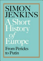 A short history of Europe : from Pericles to Putin / Simon Jenkins.