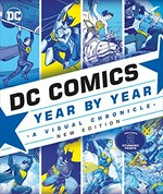 DC Comics year by year : a visual chronicle / Alan Cowsill [and five others].