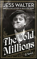 The cold millions : a novel / Jess Walter.