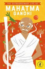 The extraordinary life of Mahatma Gandhi / Chitra Soundar ; illustrated by Dàlia Adillon.
