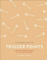 Trigger points : use the power of touch to live life pain-free / Amanda Oswald.