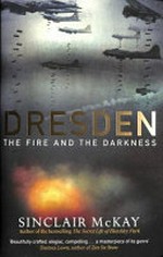 Dresden : the fire and the darkness / Sinclair McKay.