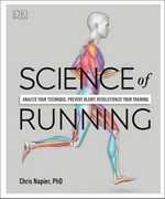 Science of running : analyze your technique, prevent injury, revolutionize your training / Chris Napier, PhD ; [illustrations, Arran Lewis].