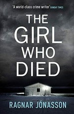 The girl who died / Ragnar Jónasson ; translated from the Icelandic by Victoria Cribb.