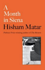 A month in Siena / Hisham Matar.