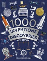 1000 inventions and discoveries / written by Roger Bridgman in association with the Science Museum.