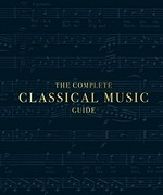 The complete classical music guide / general editor, John Burrows with Charles Wiffen; and contributions from Robert Ainsley [and 12 others].
