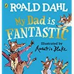 My dad is fantastic / Roald Dahl ; illustrated by Quentin Blake.