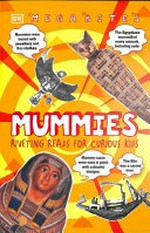 Mummies : riveting reads for curious kids / by John Malam ; consultants, Dr Joann Fletcher, Peter Chrisp.