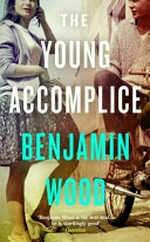 The young accomplice / Benjamin Wood.
