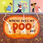 Where does my poo go? / Jo Lindley.