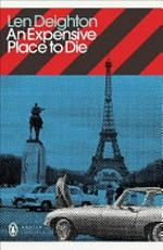 An expensive place to die : a novel / by Len Deighton.