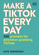 Make a TikTok every day / Dave Jorgenson.