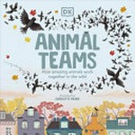 Animal teams : how amazing animals work together in the wild / illustrated by Charlotte Milner ; written by Caroline Stamps.