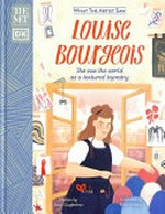 Louise Bourgeois : she saw the world as a texture tapestry / written by Amy Guglielmo ; illustrated by Katy Knapp.