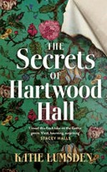 The secrets of Hartwood Hall / Katie Lumsden.