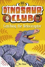 Catching the velociraptor / written by Rex Stone ; illustrated by Louise Forshaw.