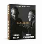Renegades : born in the USA : dreams myths music / Bruce Springsteen, Barack Obama.