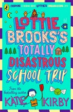 Lottie Brooks's Totally Disastrous School-Trip / Kirby, Katie.