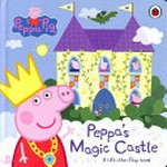 Peppa's magic castle : a lift-the-flap book / written by Toria Hegedus.