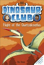 Flight of the quetzalcoatlus / written by Rex Stone ; illustrated by Louise Forshaw.