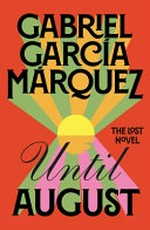 Until August / Gabriel García Márquez ; translated from the Spanish by Anne McLean ; edited by Cristóba Pera.