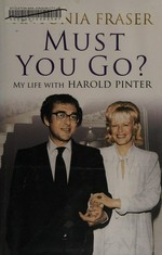 Must you go? : my life with Harold Pinter / Antonia Fraser.
