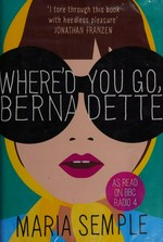 Where'd you go, Bernadette / Maria Semple.