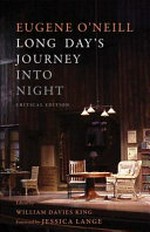 Long day's journey into night / Eugene O'Neill ; edited by William Davies King ; foreword by Jessica Lange.