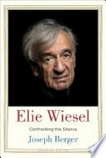 Elie Wiesel : confronting the silence / Joseph Berger.