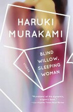 Blind willow, sleeping woman : twenty-four stories / Haruki Murakami ; translated from the Japanese by Philip Gabriel and Jay Rubin.
