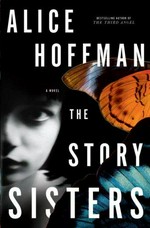 The story sisters : a novel / Alice Hoffman.