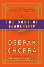The soul of leadership : unlocking your potential for greatness / Deepak Chopra.