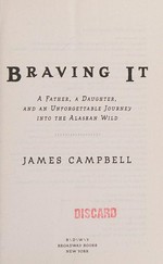 Braving it : a father, a daughter, and an unforgettable journey into the Alaskan wild / James Campbell.