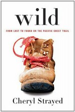 Wild : from lost to found on the Pacific Crest Trail / Cheryl Strayed.
