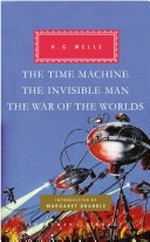 Time Machine/ The Invisible Man/ The War of the Worlds/ H.G. Wells ; with an introduction by Margaret Drabble.