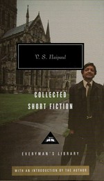 Collected short fiction / V.S. Naipaul.