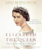 Elizabeth the Queen: the life of a modern monarch / Sally Bedell Smith ; read by Rosalyn Landor.