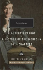 Flaubert's parrot : A history of the world in 10 1/2 chapters / Julian Barnes ; with an introduction by Sarah Churchwell.