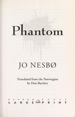 Phantom / Jo Nesbø ; translated from the Norwegian by Don Bartlett.