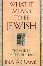 What it means to be Jewish : the voices of our heritage / [edited by] Ina Abrams.